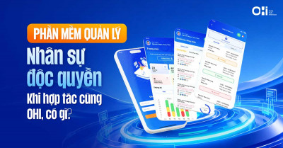Tất tần tật về phần mềm Quản lý nhân sự độc quyền mà bạn sẽ sở hữu khi hợp tác cùng OHI