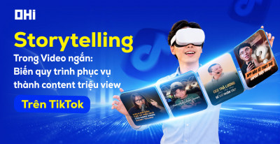 Storytelling trong Video ngắn - Biến quy trình phục vụ thành content triệu view trên TikTok