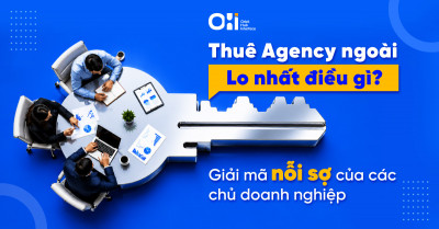 Thuê Agency ngoài lo nhất điều gì? – Giải mã nỗi sợ của các chủ doanh nghiệp