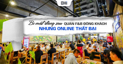 Giải mã lý do quán F&B đông khách offline nhưng doanh thu online bằng 0 và giải pháp marketing đa kênh trọn gói
