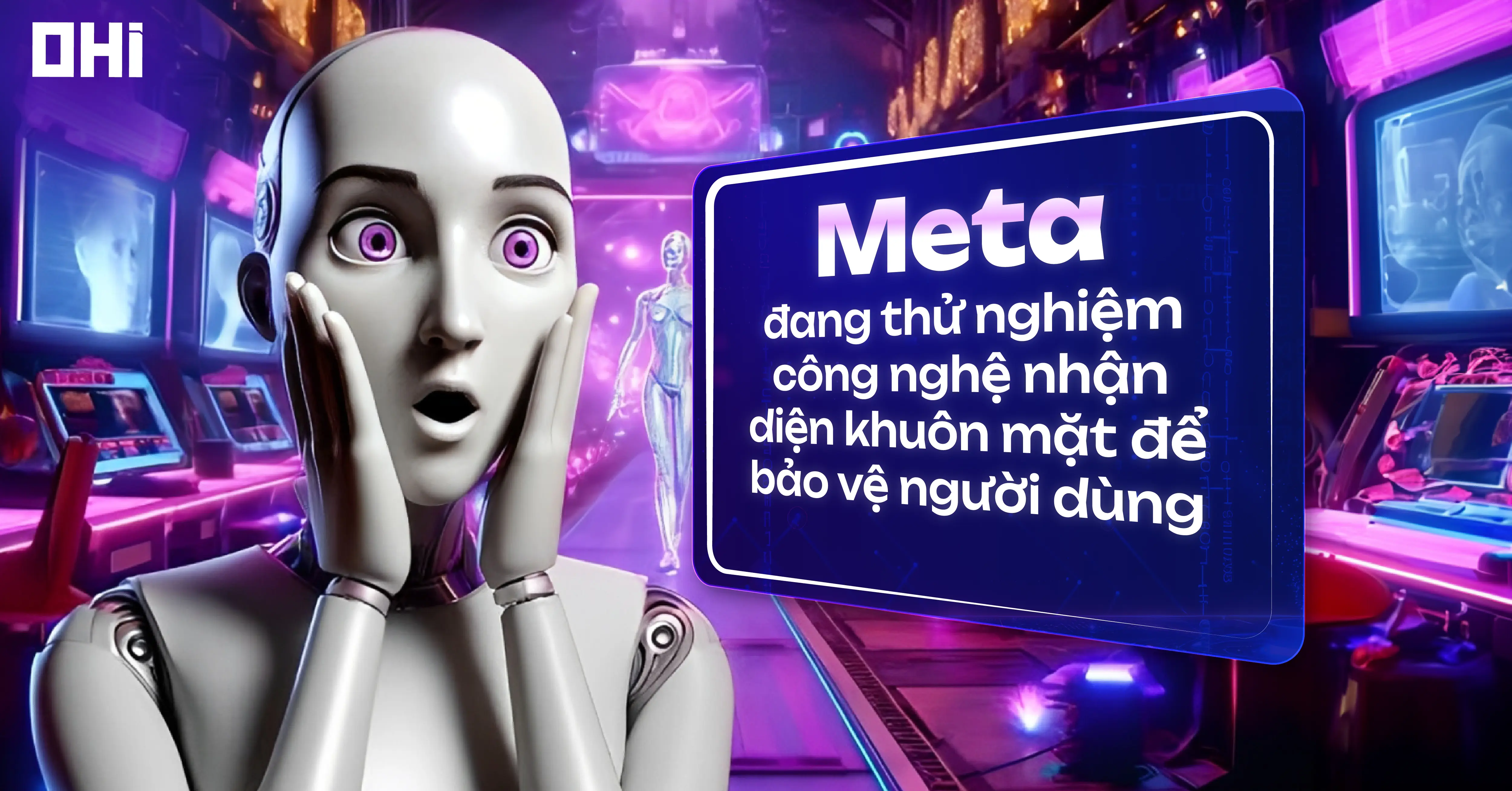 Meta đang thử nghiệm công nghệ nhận diện khuôn mặt để bảo vệ người dùng